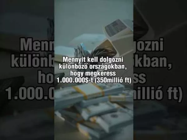 Mennyit kell dolgozni különböző országokban, hogy megkeress 1.000.000$-t