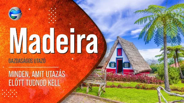 Mit kell tudnod Madeiraról az utazás előtt?