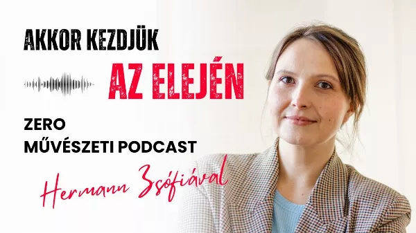 ZERO MŰVÉSZETI PODCAST -  Hermann Zsófia képzőművésszel