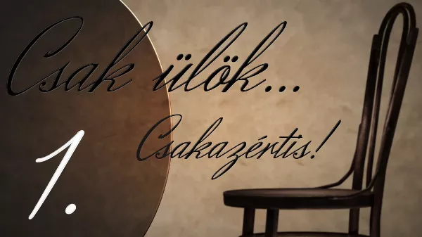 Vitray Tamás újra Csak ülök... Csakazértis 1. ! 