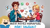 Miért ilyen nehéz a párkeresés? A modern ismerkedés rejtett csapdái